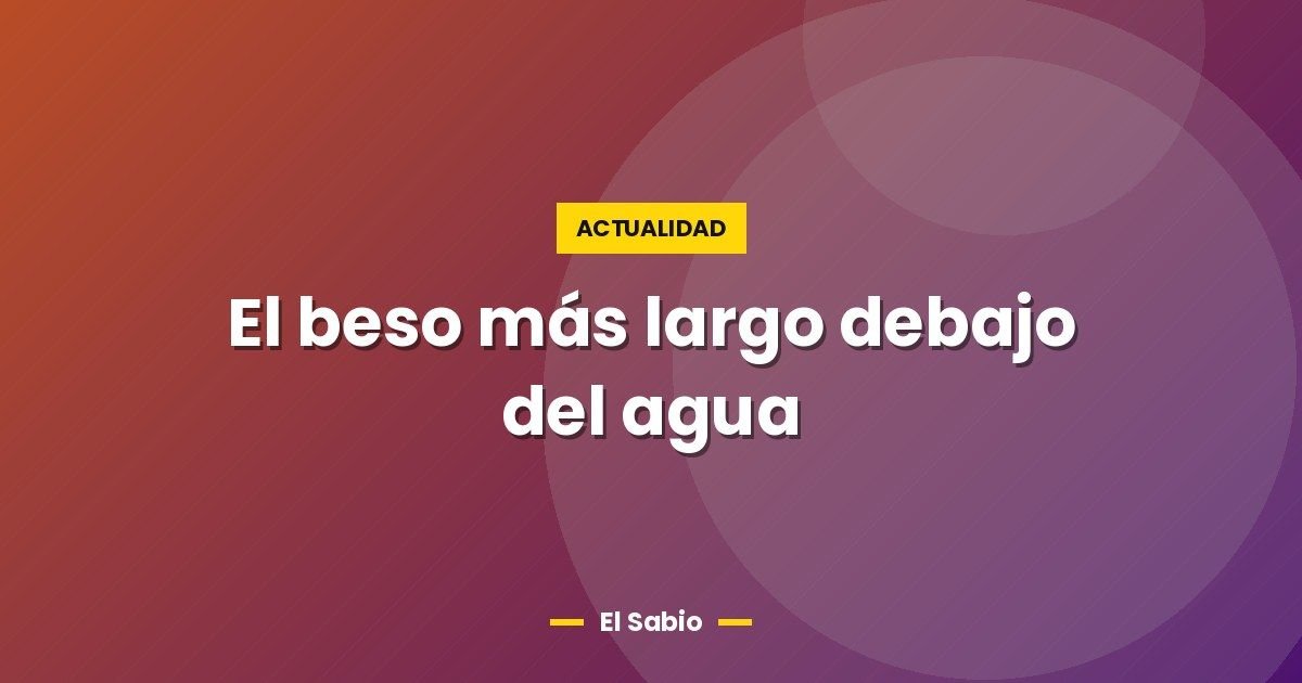 El beso más largo debajo del agua
