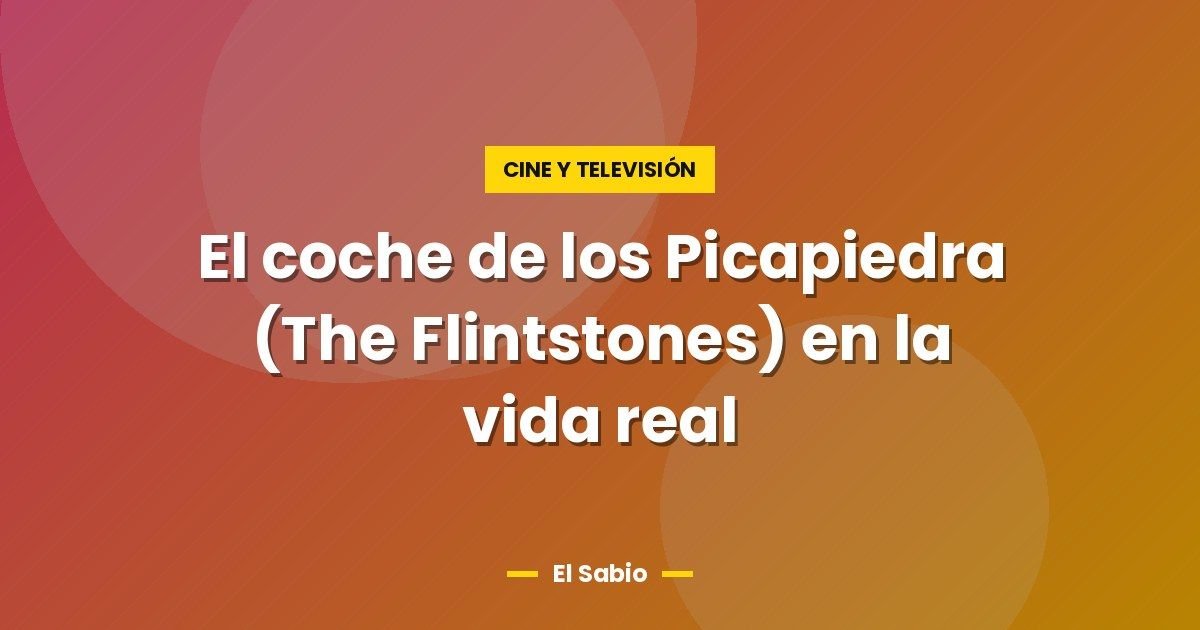 El coche de los Picapiedra (The Flintstones) en la vida real