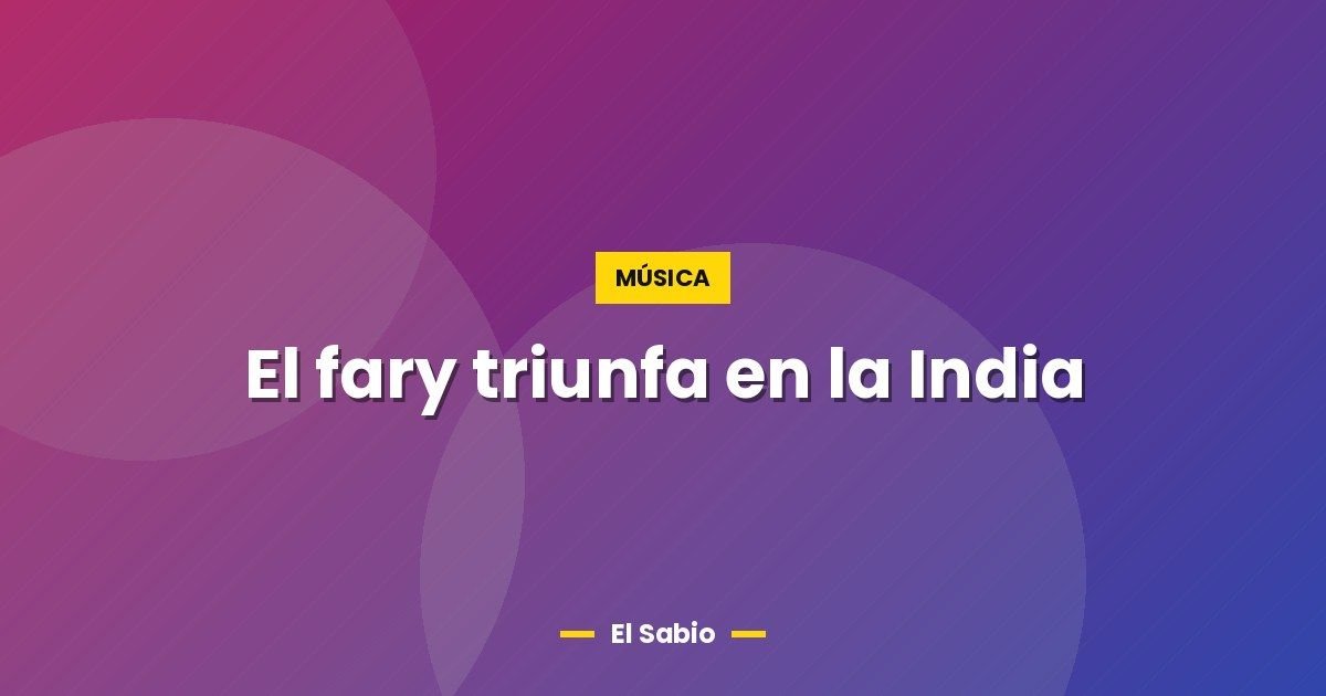 El fary triunfa en la India