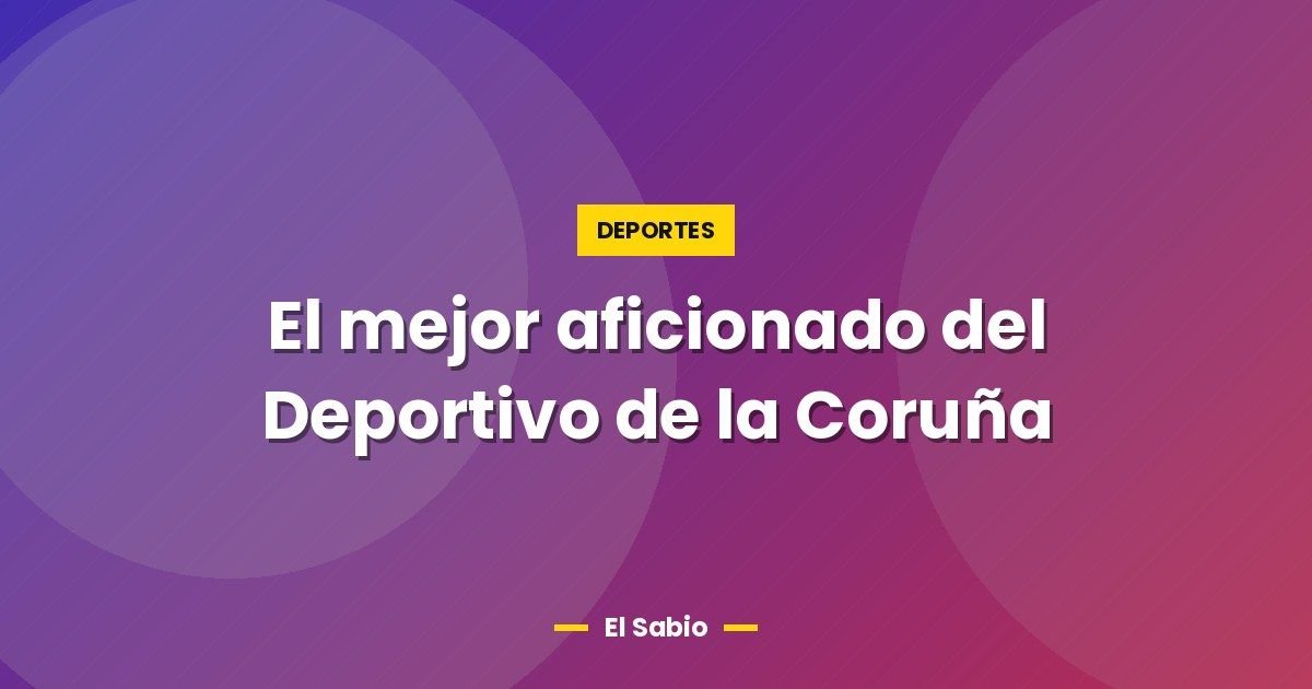 El mejor aficionado del Deportivo de la Coruña