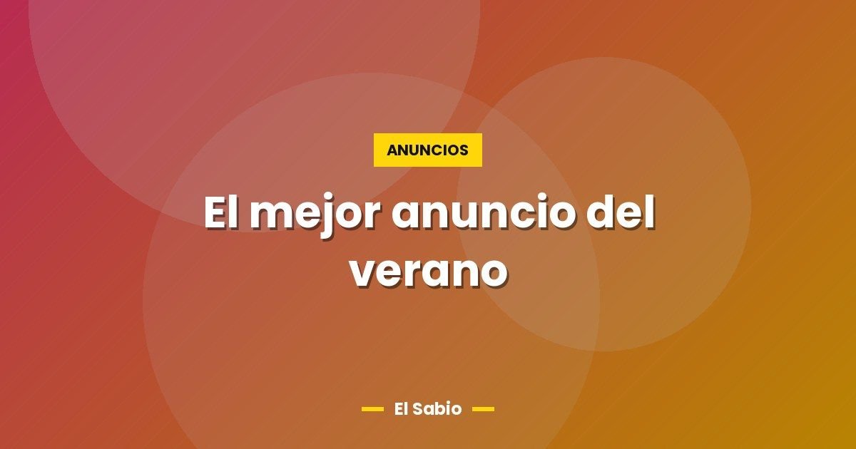 El mejor anuncio del verano