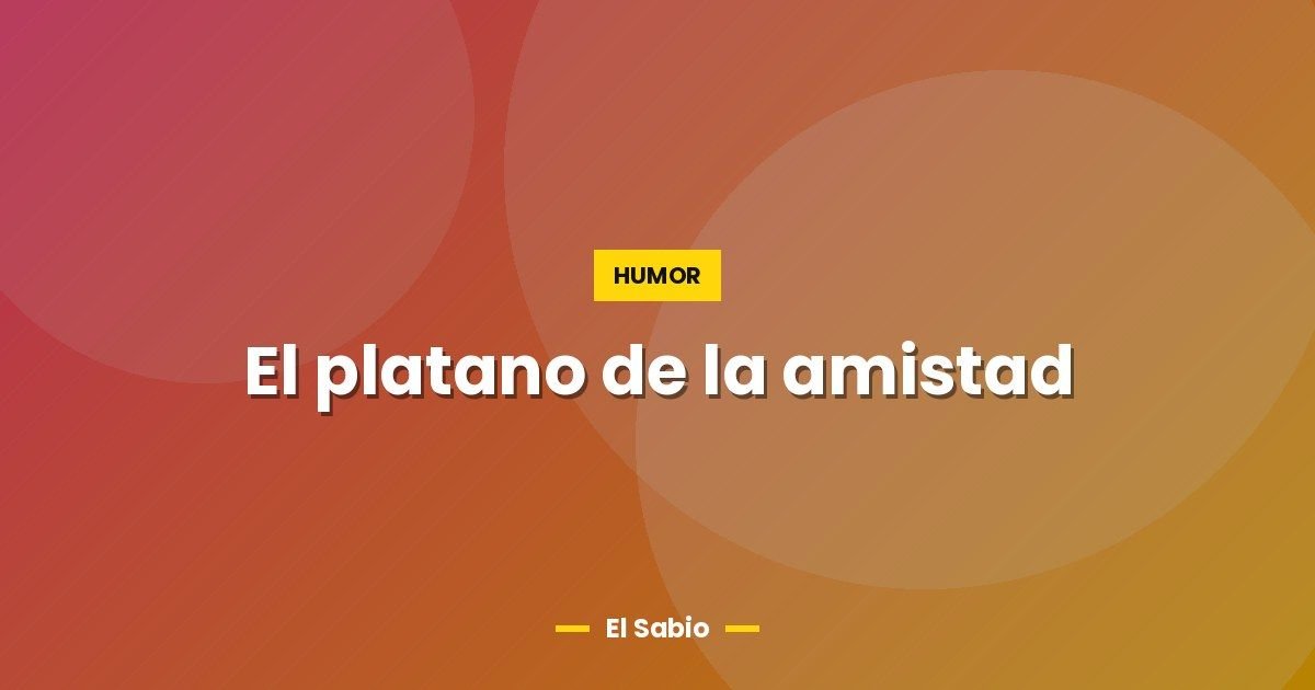 El platano de la amistad