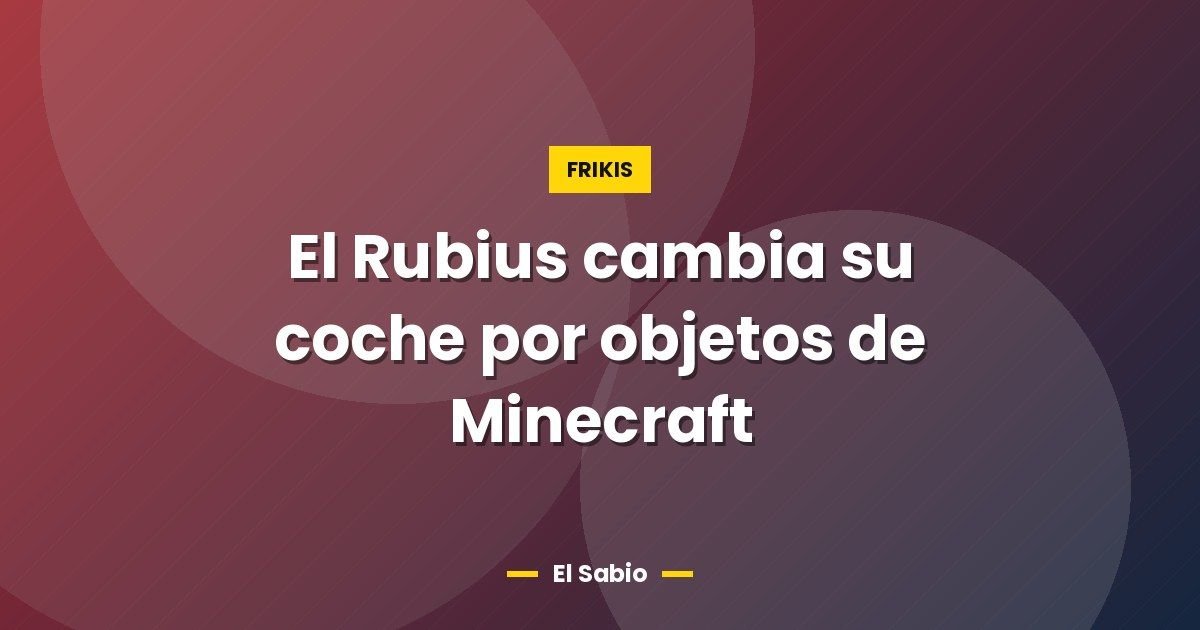 El Rubius cambia su coche por objetos de Minecraft