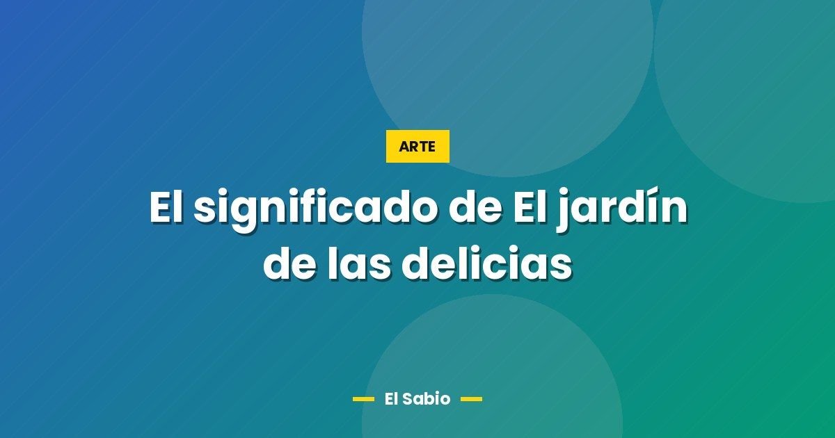 El significado de El jardín de las delicias