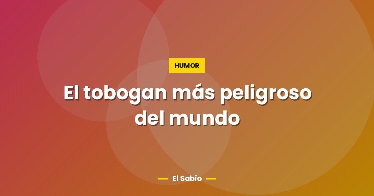 El tobogan más peligroso del mundo 1 El tobogan más peligroso del mundo