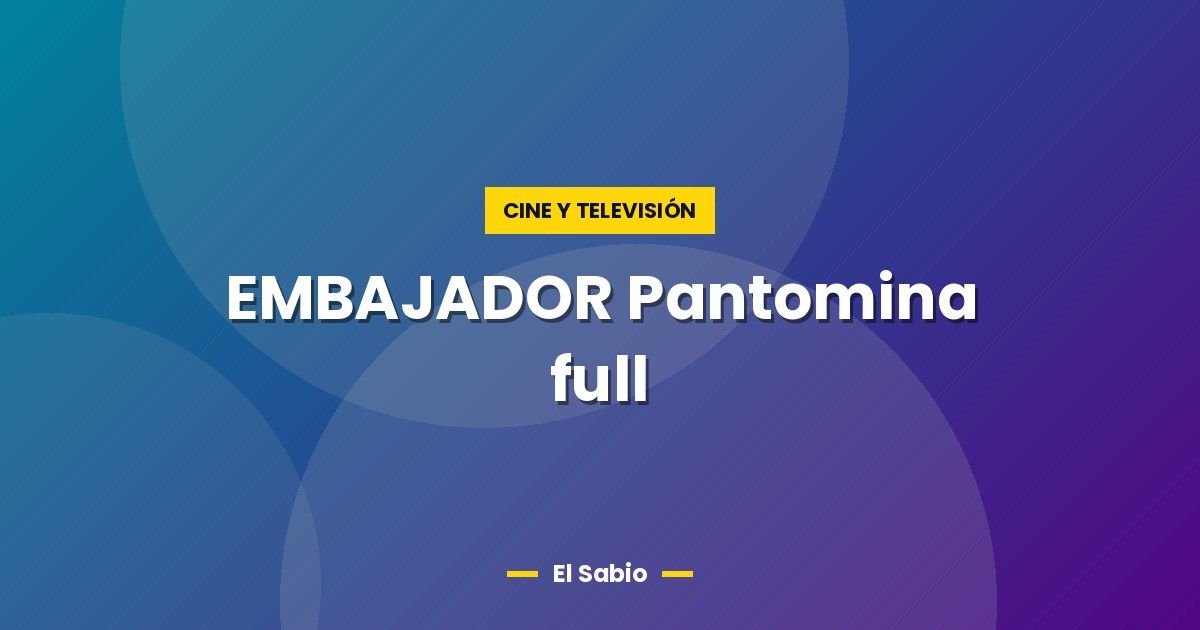 EMBAJADOR Pantomina full