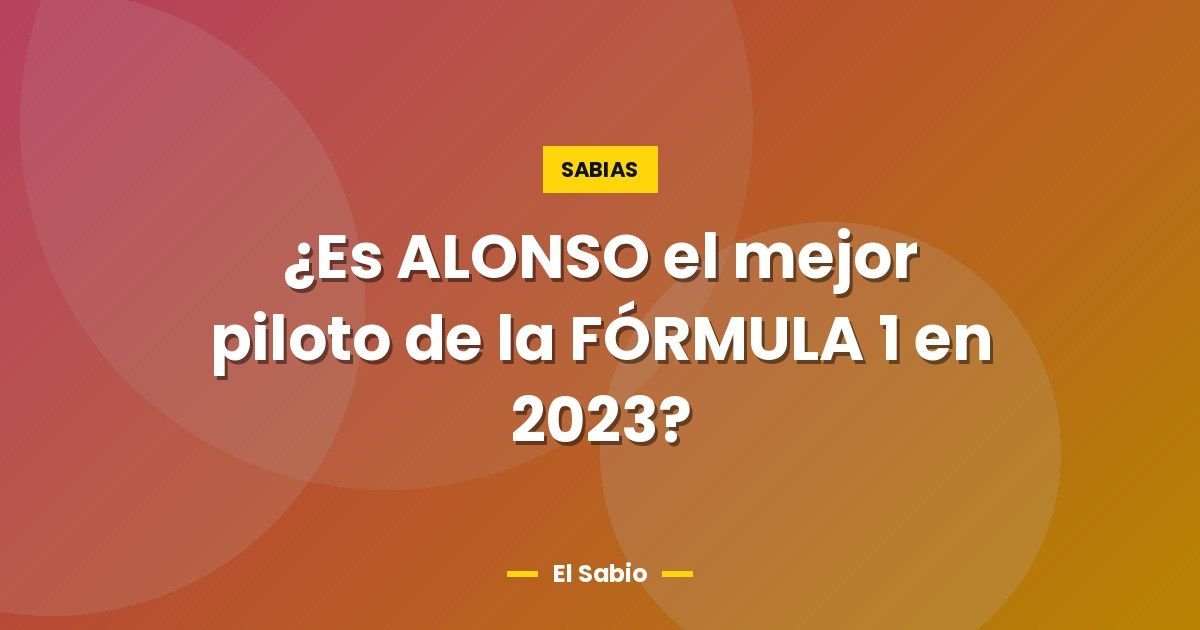 ¿Es ALONSO el mejor piloto de la FÓRMULA 1 en 2023? 1 ¿Es ALONSO el mejor piloto de la FÓRMULA 1 en 2023?