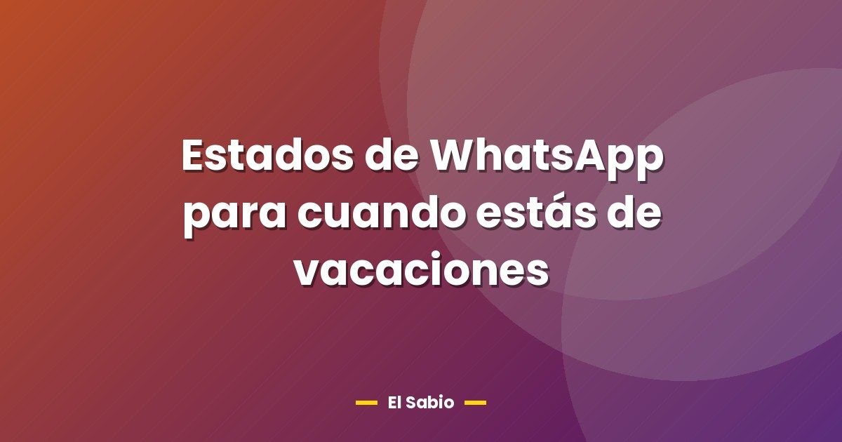 Estados de WhatsApp para cuando estás de vacaciones 1 Estados de WhatsApp para cuando estás de vacaciones