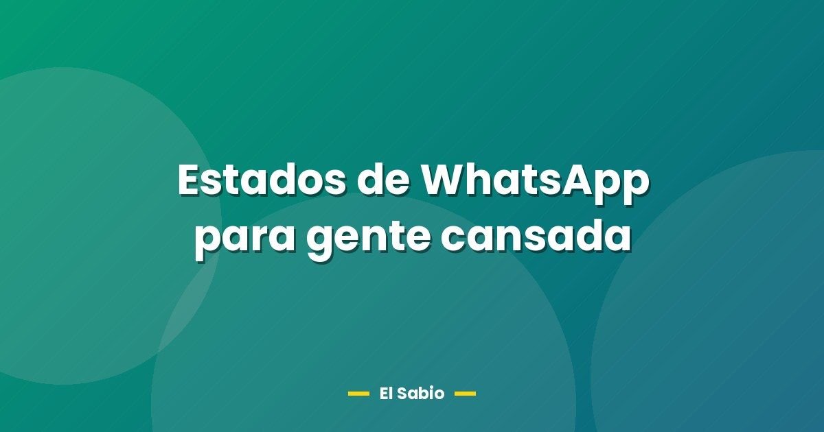 Estados de WhatsApp para gente cansada 1 Estados de WhatsApp para gente cansada