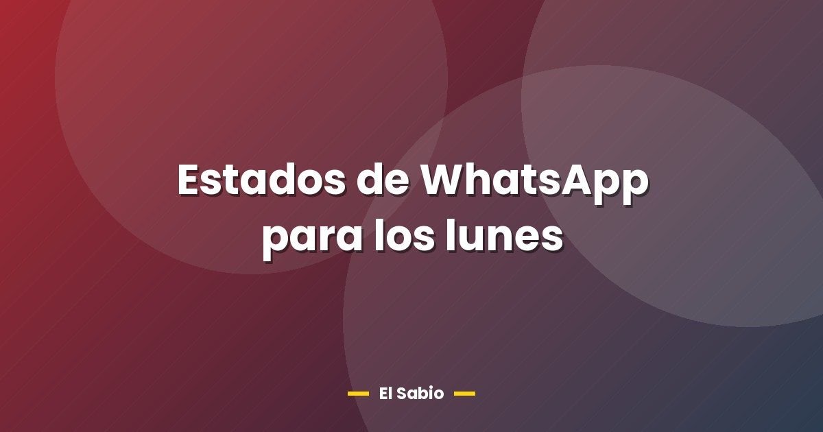Estados de WhatsApp para los lunes 1 Estados de WhatsApp para los lunes