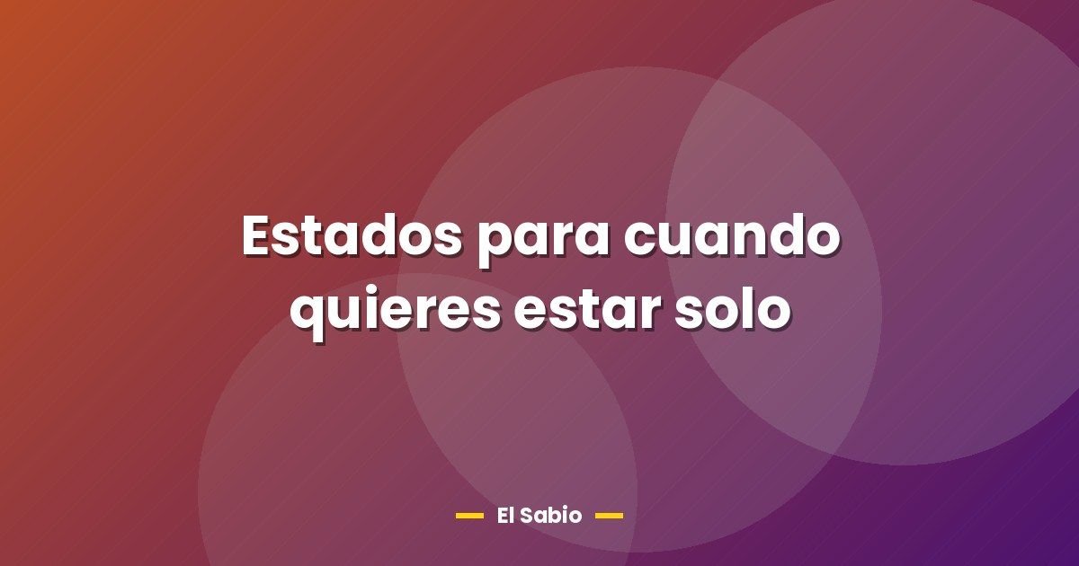Estados para cuando quieres estar solo