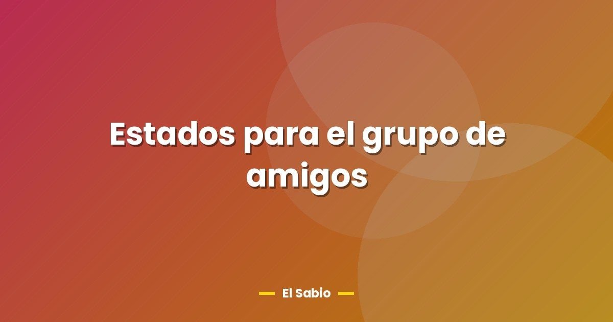 Estados para el grupo de amigos 1 Estados para el grupo de amigos