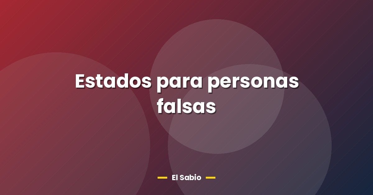 Estados para personas falsas