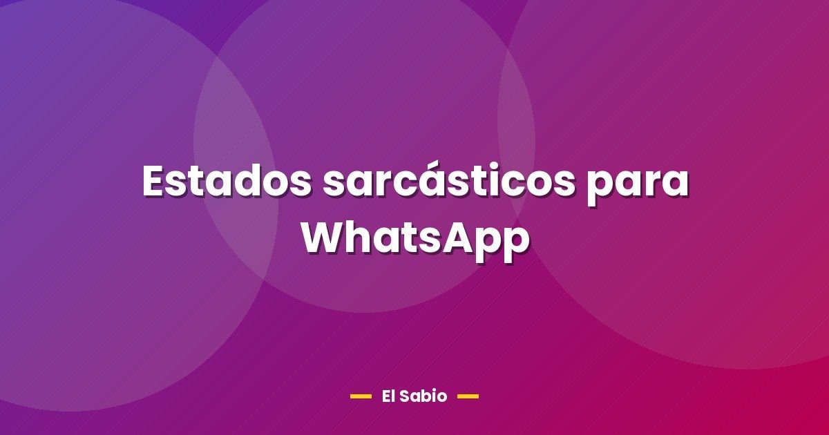 Estados sarcásticos para WhatsApp 1 Estados sarcásticos para WhatsApp