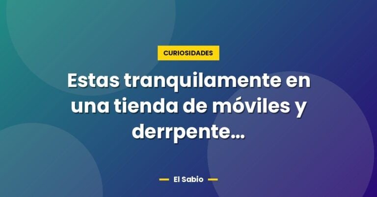 estas tranquilamente en una tienda de moviles y derrpente 2785