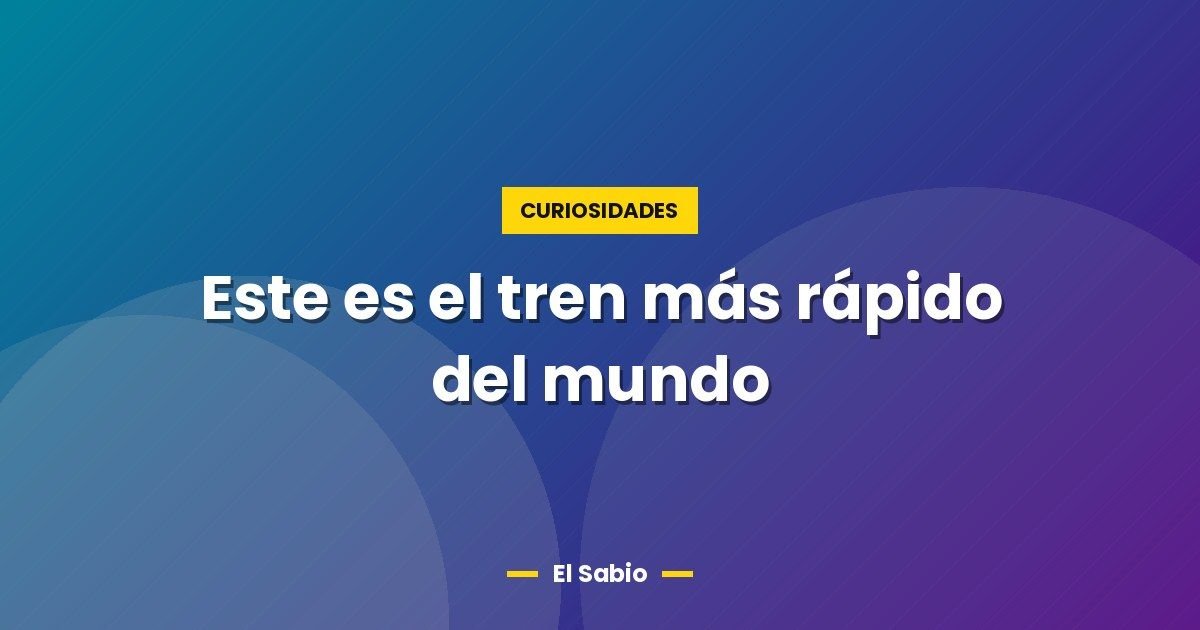 Este es el tren más rápido del mundo 1 Este es el tren más rápido del mundo