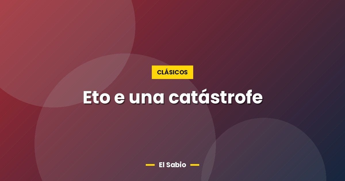 Eto e una catástrofe