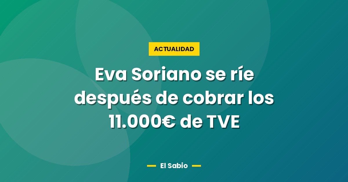 Eva Soriano se ríe después de cobrar los 11.000€ de TVE
