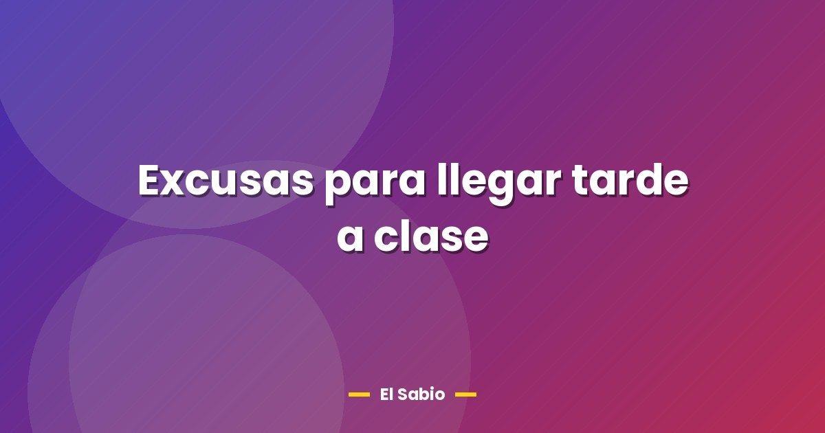 Excusas para llegar tarde a clase