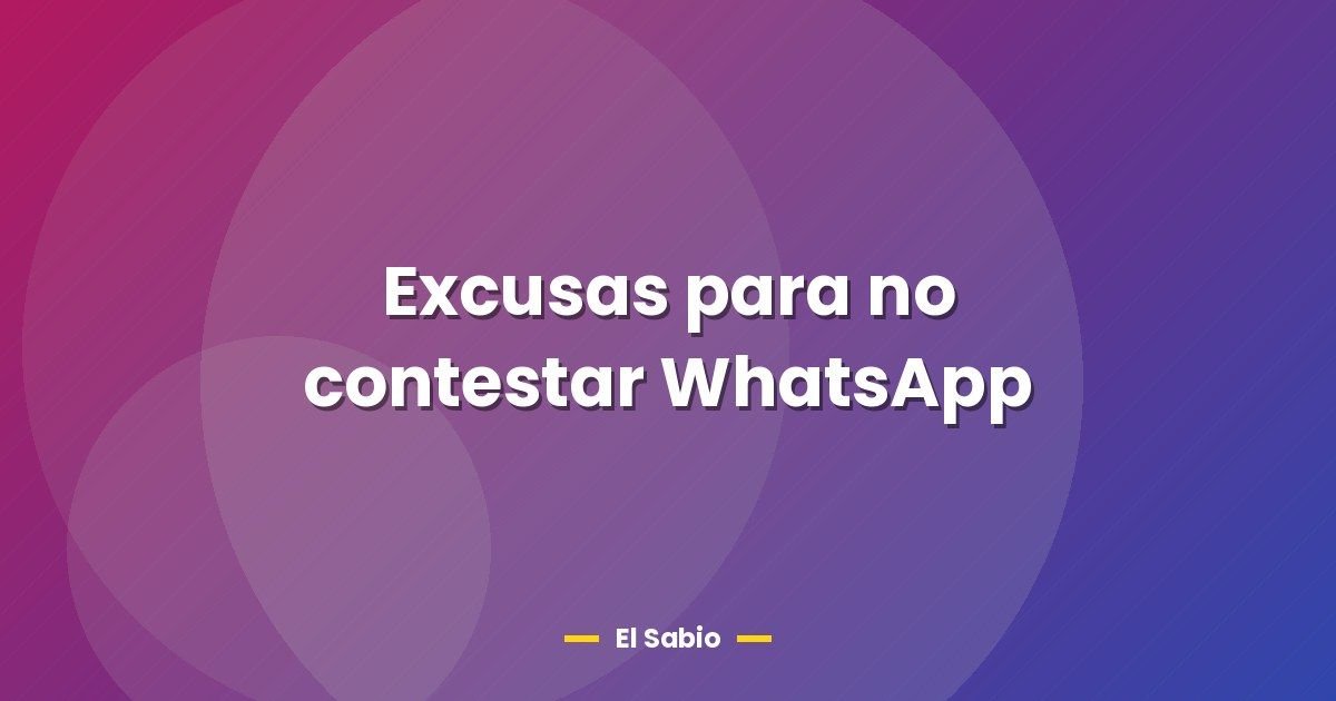 Excusas para no contestar WhatsApp