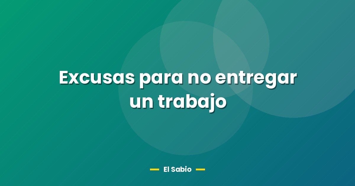 Excusas para no entregar un trabajo 1 Excusas para no entregar un trabajo