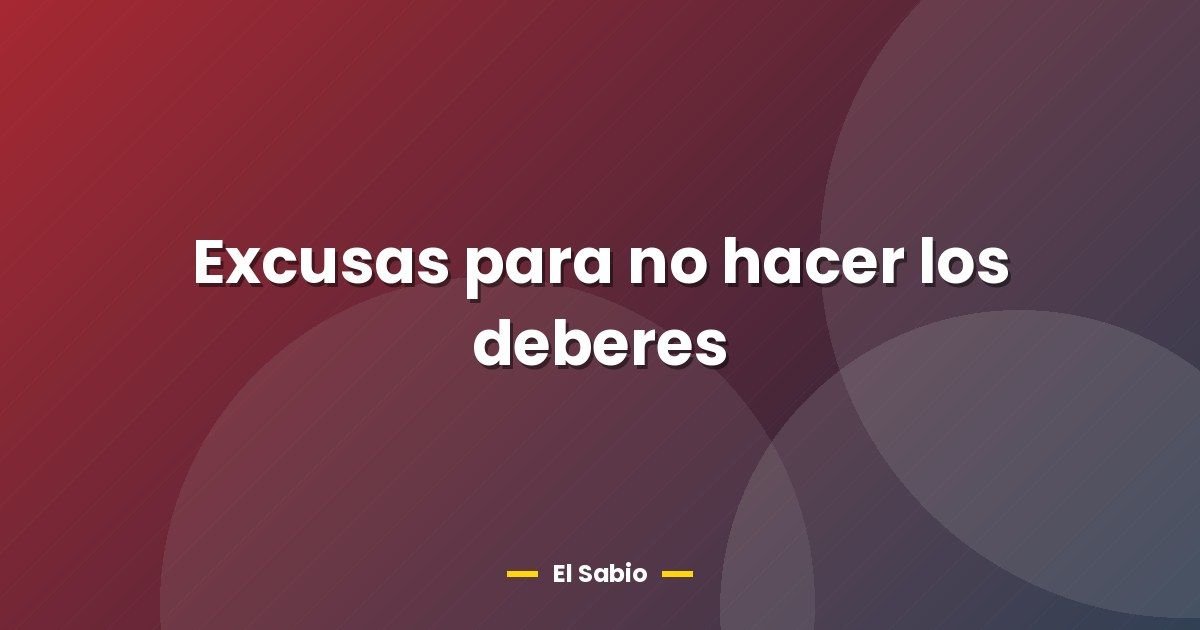 Excusas para no hacer los deberes