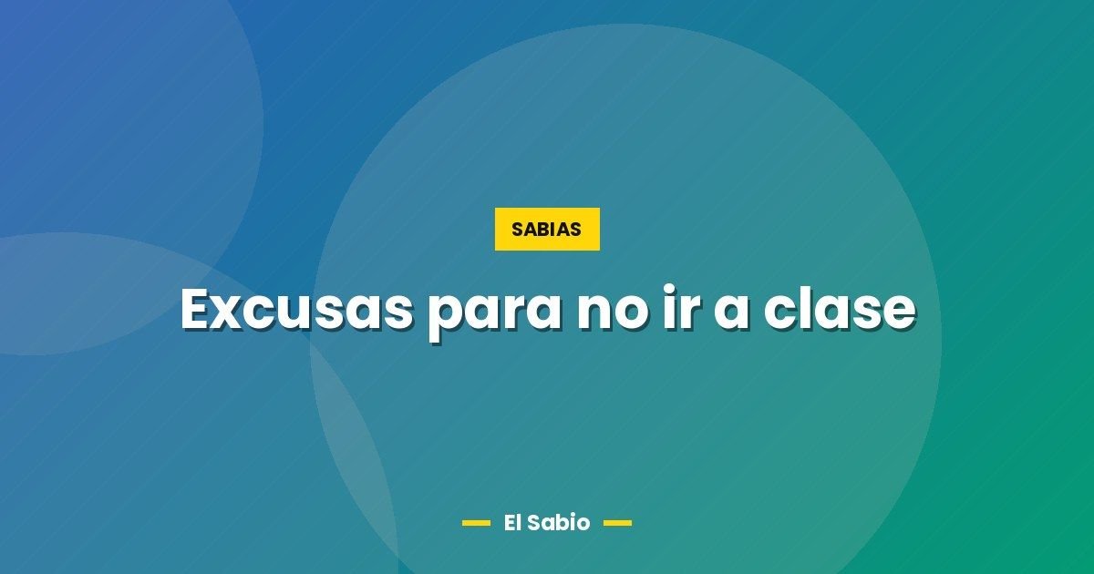 Excusas para no ir a clase 1 Excusas para no ir a clase