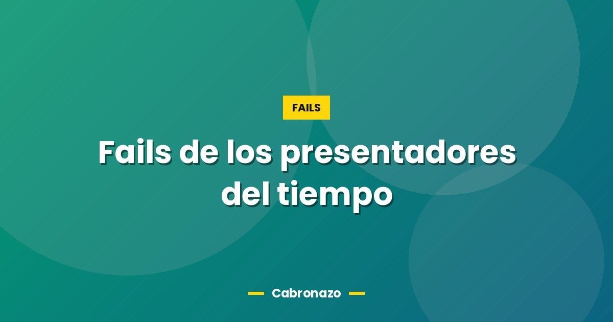 Fails de los presentadores del tiempo 1 Fails de los presentadores del tiempo