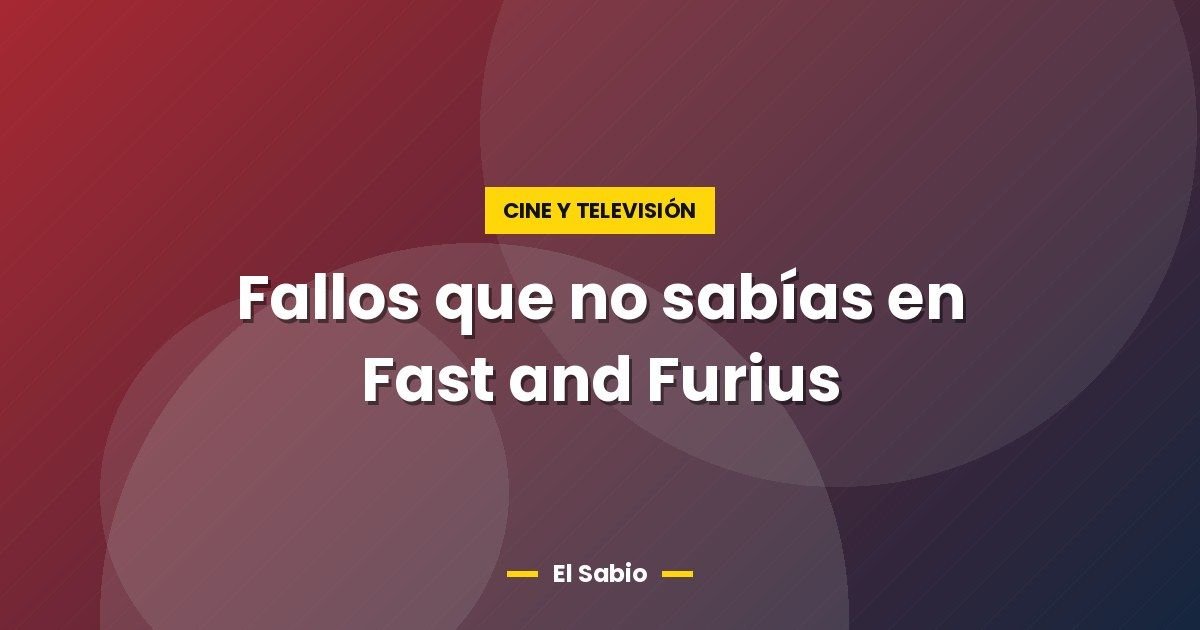 Fallos que no sabías en Fast and Furius