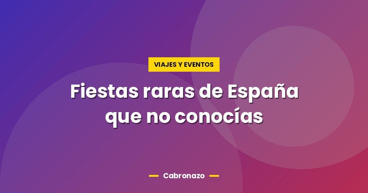 Fiestas raras de España que no conocías 1 Fiestas raras de España que no conocías