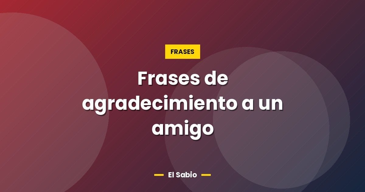 Frases de agradecimiento a un amigo