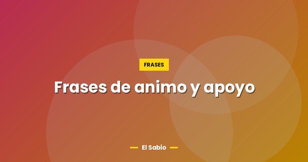 Frases de animo y apoyo 1 Frases de animo y apoyo