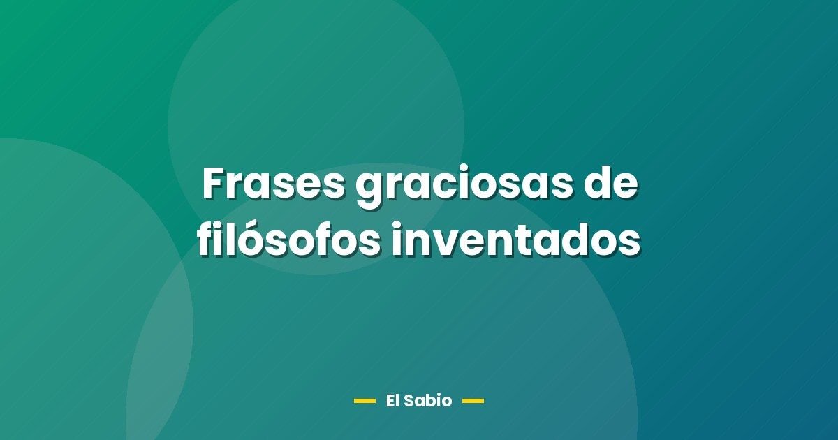 Frases graciosas de filósofos inventados