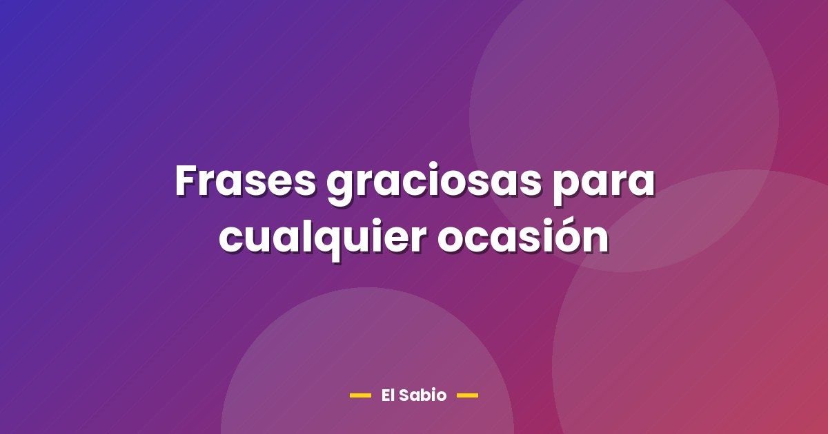 Frases graciosas para cualquier ocasión 1 Frases graciosas para cualquier ocasión