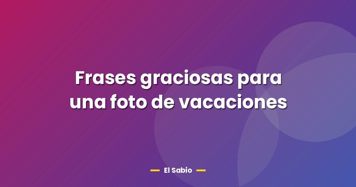 Frases graciosas para una foto de vacaciones