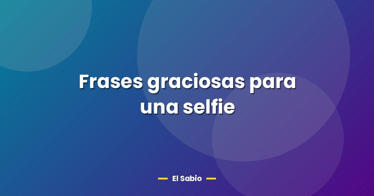 Frases graciosas para una selfie 1 Frases graciosas para una selfie