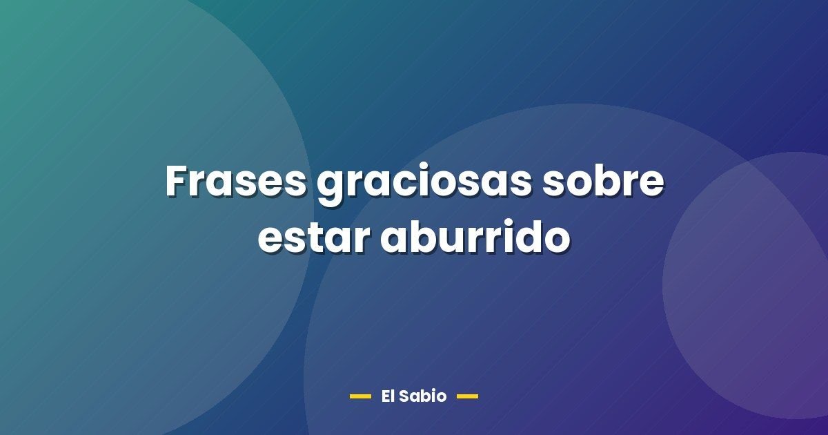 Frases graciosas sobre estar aburrido