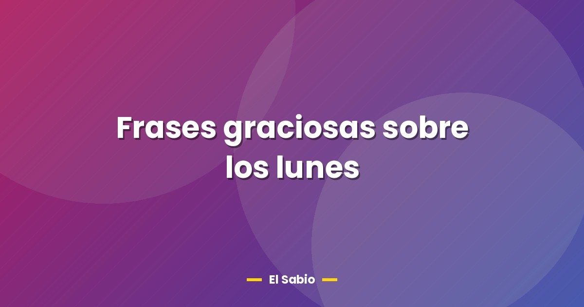 Frases graciosas sobre los lunes