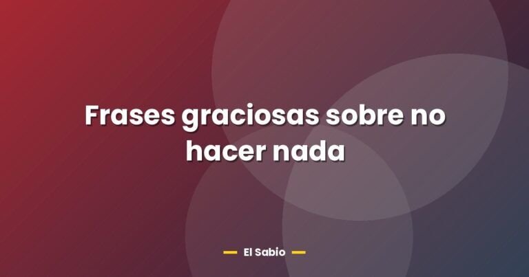 frases graciosas sobre no hacer nada 26653