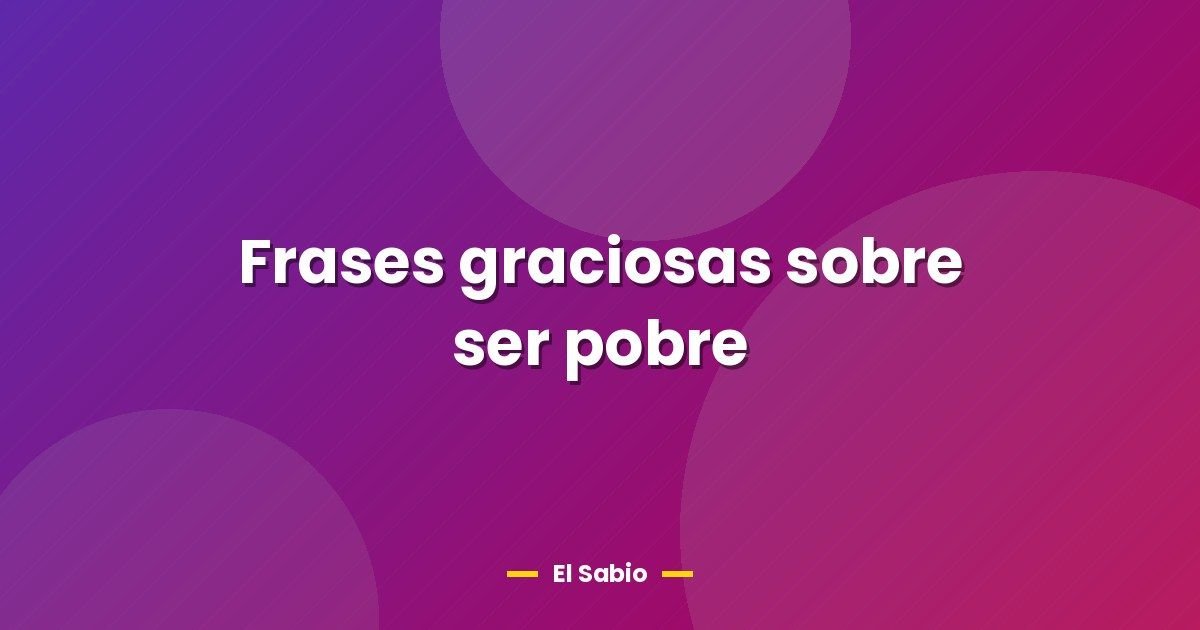 Frases graciosas sobre ser pobre 1 Frases graciosas sobre ser pobre