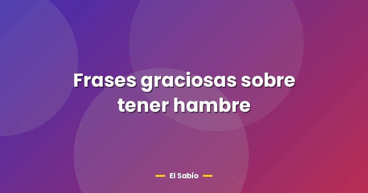 Frases graciosas sobre tener hambre 1 Frases graciosas sobre tener hambre