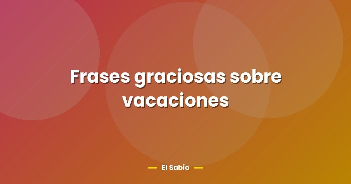 Frases graciosas sobre vacaciones