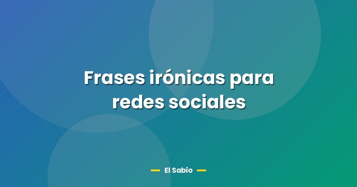Frases irónicas para redes sociales 1 Frases irónicas para redes sociales
