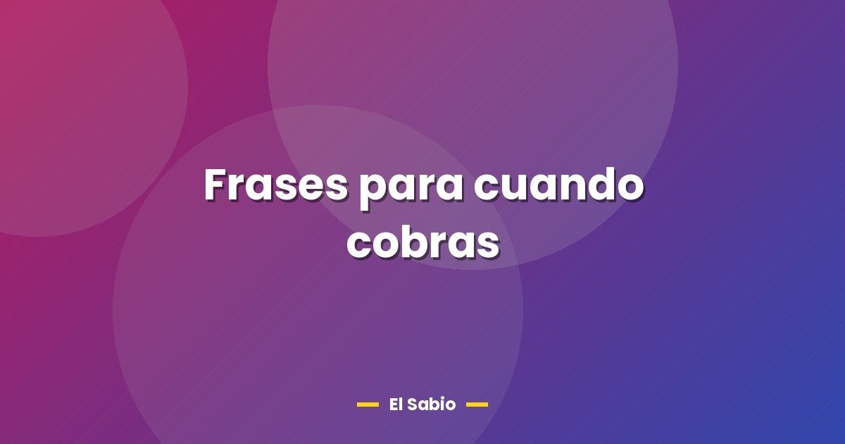 Frases para cuando cobras