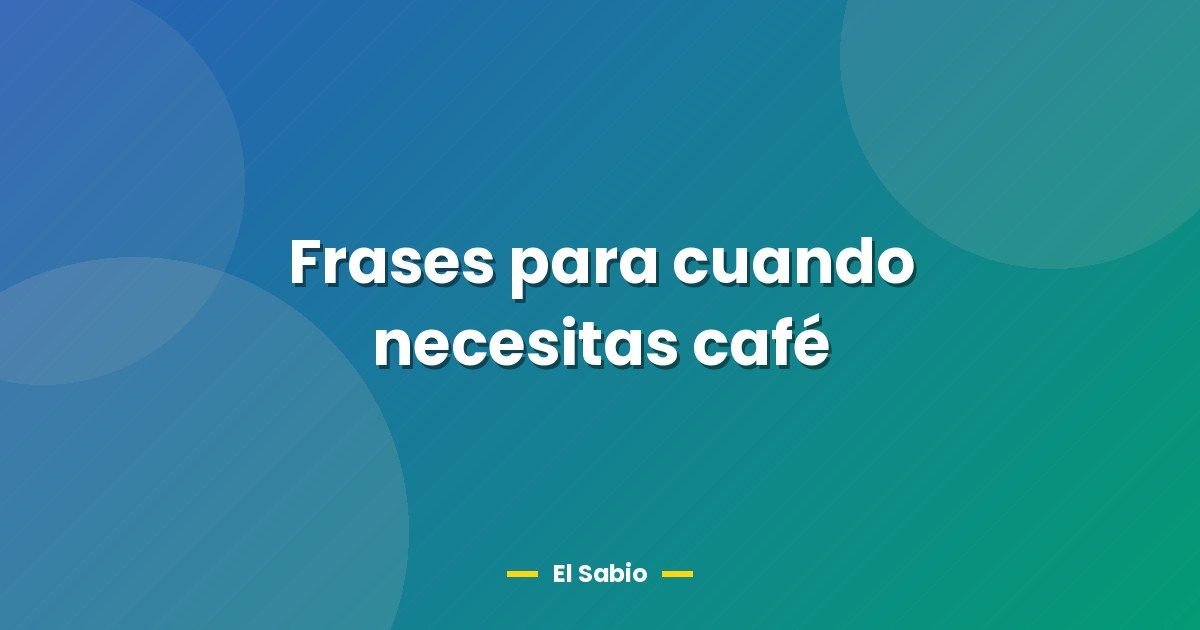 Frases para cuando necesitas café
