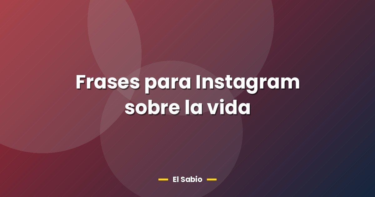 Frases para Instagram sobre la vida 1 Frases para Instagram sobre la vida