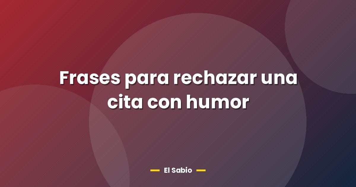 Frases para rechazar una cita con humor 1 Frases para rechazar una cita con humor