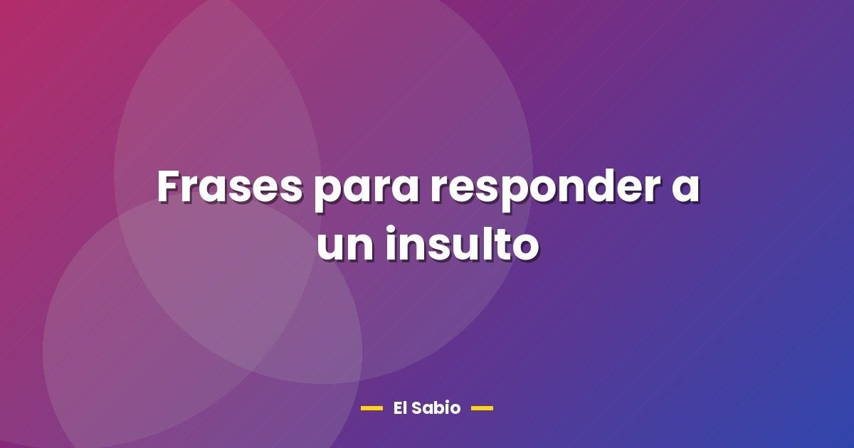 Frases para responder a un insulto