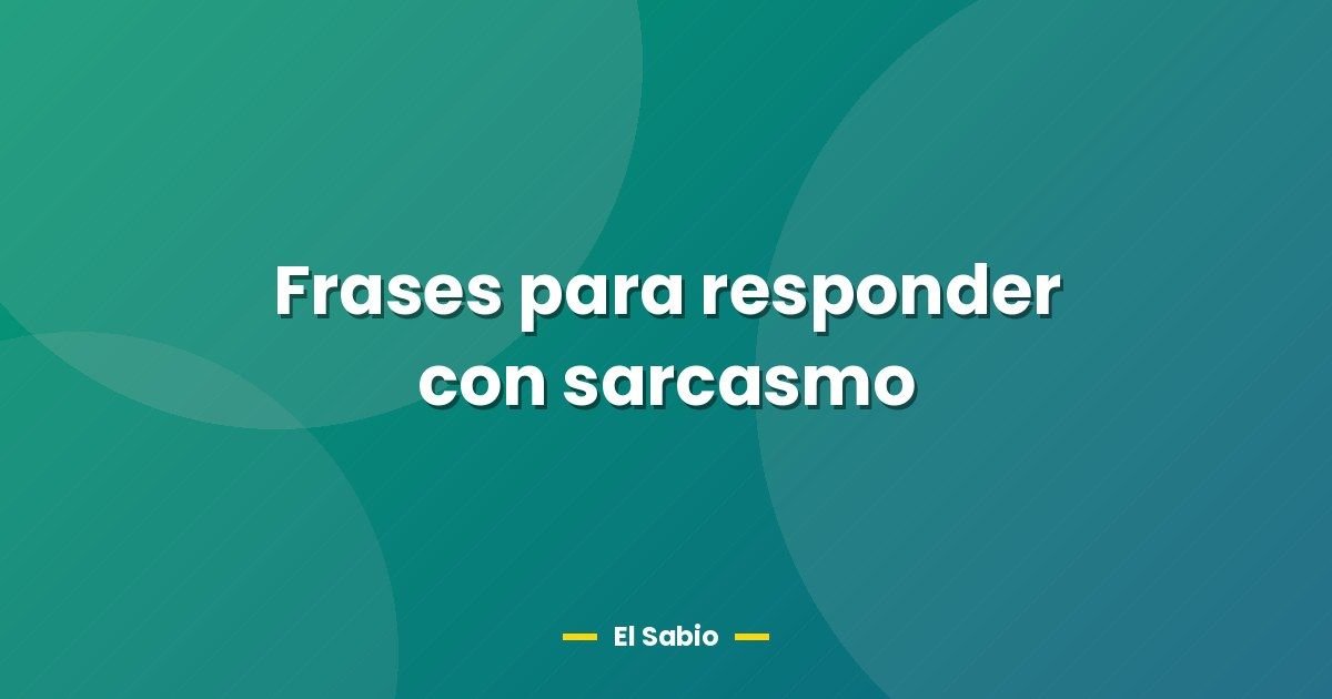 Frases para responder con sarcasmo