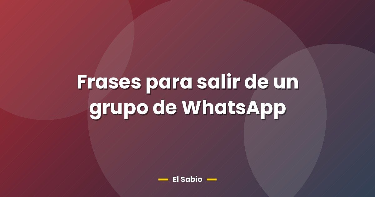 Frases para salir de un grupo de WhatsApp 1 Frases para salir de un grupo de WhatsApp